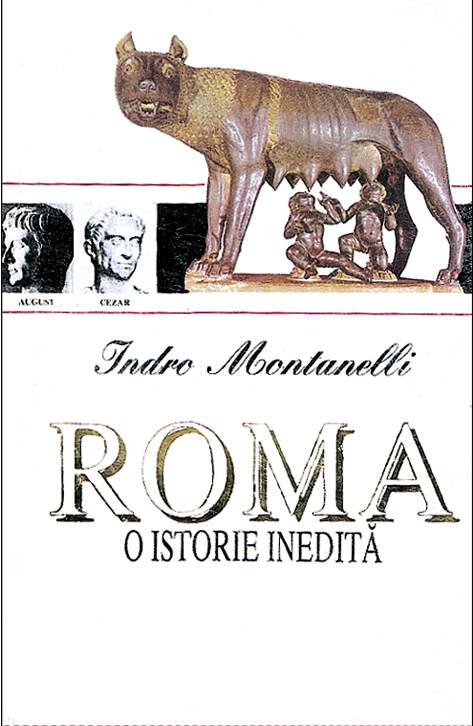 Indro Montanelli - Roma o istorie inedită