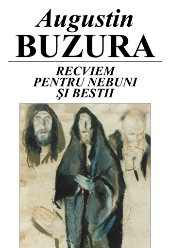 Augustin Buzura- Recviem pentru nebuni si bestii