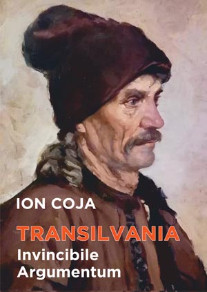 Ion Coja - Transilvania. Invincibile argumentum